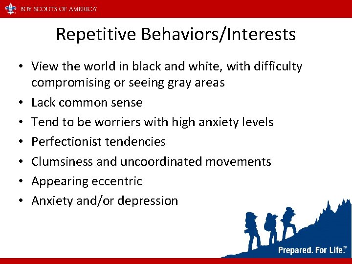 Repetitive Behaviors/Interests • View the world in black and white, with difficulty compromising or