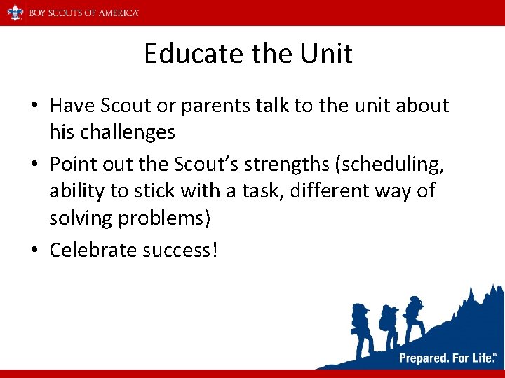 Educate the Unit • Have Scout or parents talk to the unit about his
