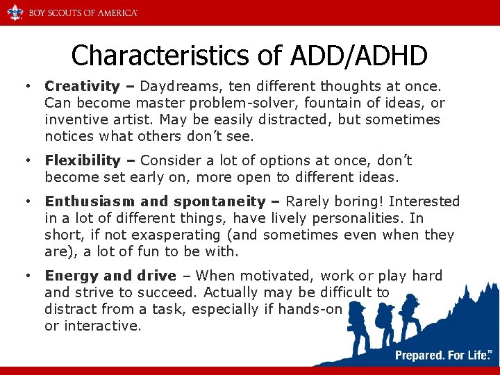 Characteristics of ADD/ADHD • Creativity – Daydreams, ten different thoughts at once. Can become