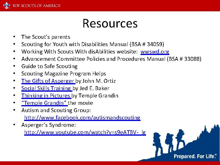 Resources The Scout’s parents Scouting for Youth with Disabilities Manual (BSA # 34059) Working