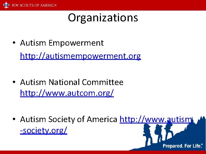 Organizations • Autism Empowerment http: //autismempowerment. org • Autism National Committee http: //www. autcom.