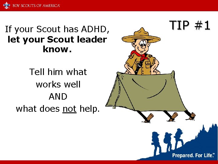 If your Scout has ADHD, let your Scout leader know. Tell him what works