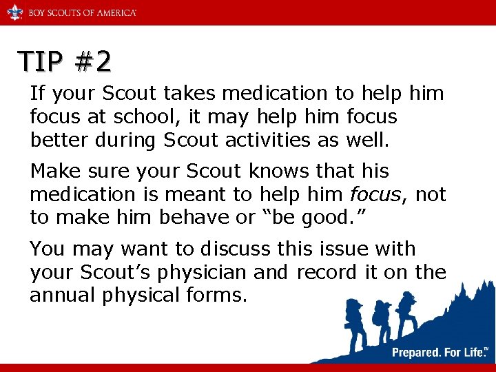 TIP #2 If your Scout takes medication to help him focus at school, it