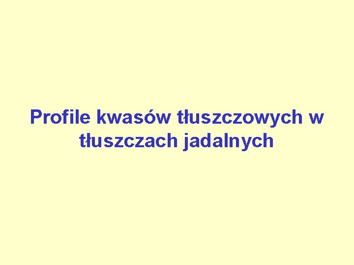 Profile kwasów tłuszczowych w tłuszczach jadalnych 