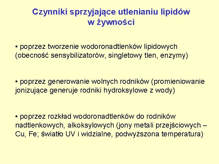 Czynniki sprzyjające utlenianiu lipidów w żywności • poprzez tworzenie wodoronadtlenków lipidowych (obecność sensybilizatorów, singletowy