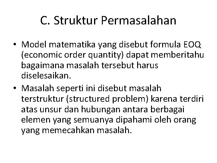 C. Struktur Permasalahan • Model matematika yang disebut formula EOQ (economic order quantity) dapat