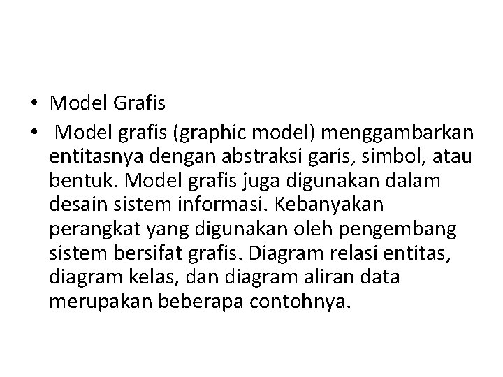  • Model Grafis • Model grafis (graphic model) menggambarkan entitasnya dengan abstraksi garis,