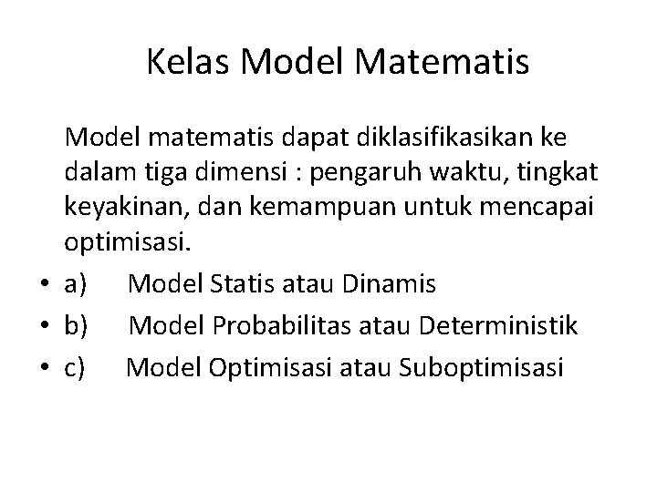  Kelas Model Matematis Model matematis dapat diklasifikasikan ke dalam tiga dimensi : pengaruh