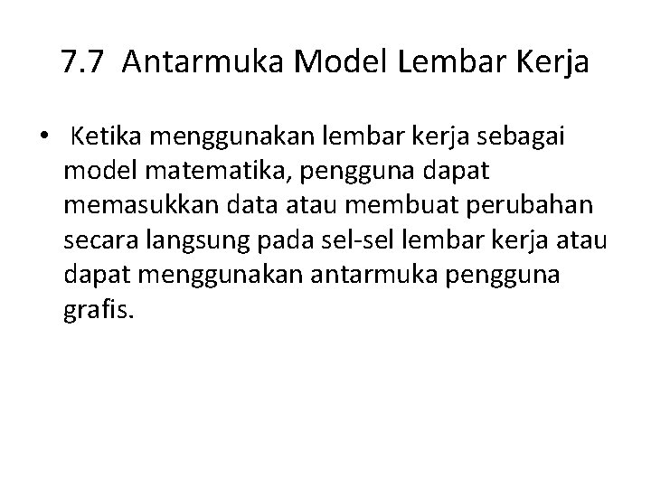 7. 7 Antarmuka Model Lembar Kerja • Ketika menggunakan lembar kerja sebagai model matematika,
