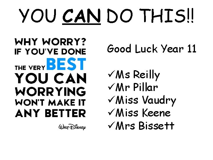 YOU CAN DO THIS!! Good Luck Year 11 üMs Reilly üMr Pillar üMiss Vaudry