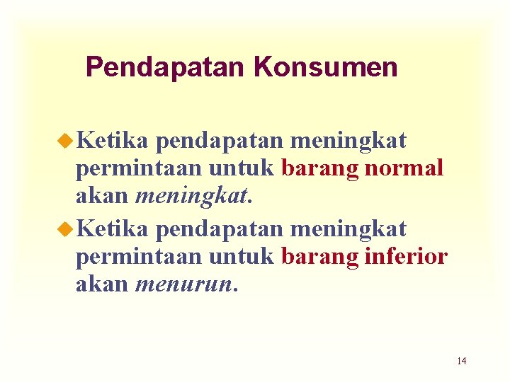 Pendapatan Konsumen u. Ketika pendapatan meningkat permintaan untuk barang normal akan meningkat. u. Ketika