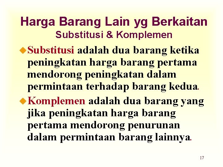 Harga Barang Lain yg Berkaitan Substitusi & Komplemen u. Substitusi adalah dua barang ketika