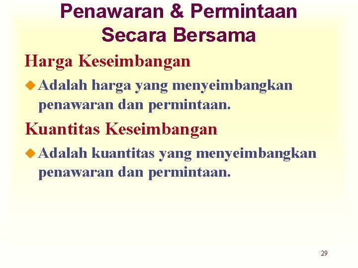 Penawaran & Permintaan Secara Bersama Harga Keseimbangan u Adalah harga yang menyeimbangkan penawaran dan