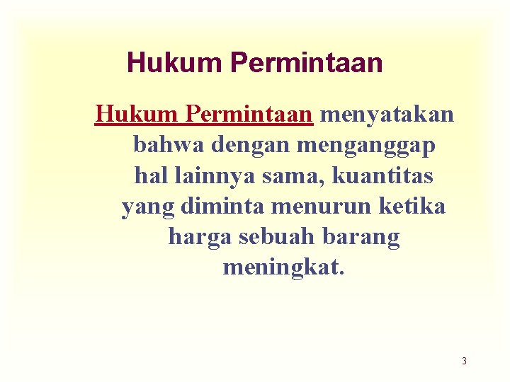 Hukum Permintaan menyatakan bahwa dengan menganggap hal lainnya sama, kuantitas yang diminta menurun ketika