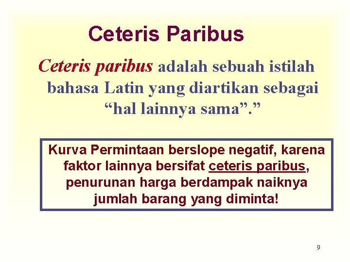 Ceteris Paribus Ceteris paribus adalah sebuah istilah bahasa Latin yang diartikan sebagai “hal lainnya