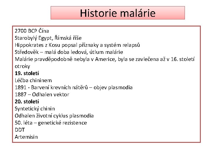 Historie malárie 2700 BCP Čína Starobylý Egypt, Římská říše Hippokrates z Kosu popsal příznaky