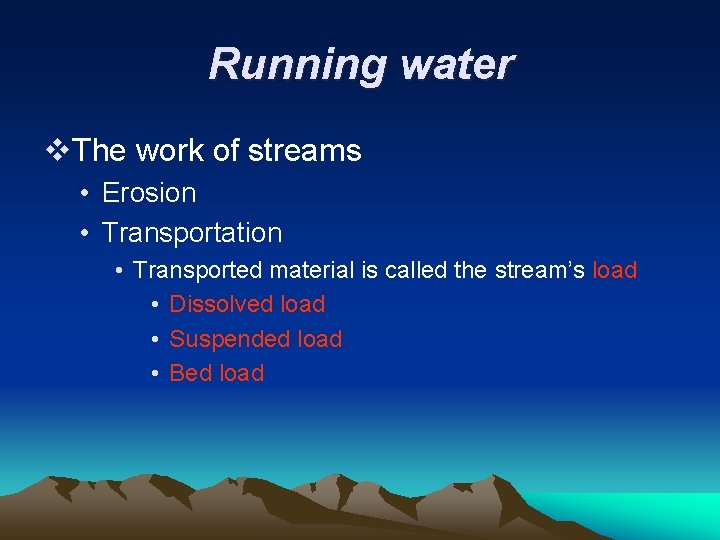 Running water v. The work of streams • Erosion • Transportation • Transported material