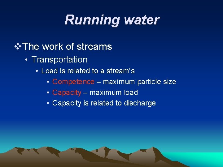 Running water v. The work of streams • Transportation • Load is related to