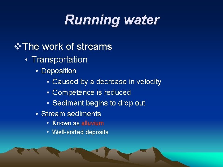 Running water v. The work of streams • Transportation • Deposition • Caused by
