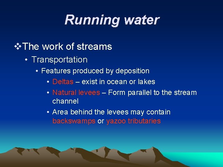 Running water v. The work of streams • Transportation • Features produced by deposition