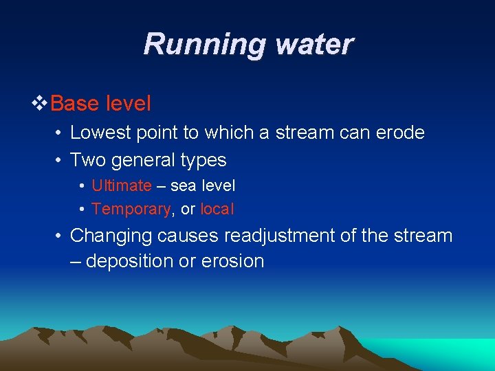 Running water v. Base level • Lowest point to which a stream can erode