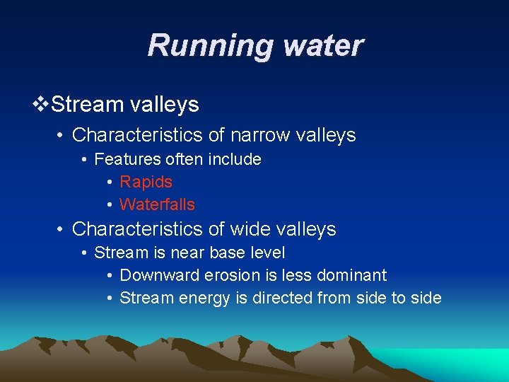 Running water v. Stream valleys • Characteristics of narrow valleys • Features often include
