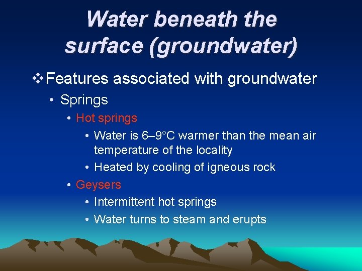 Water beneath the surface (groundwater) v. Features associated with groundwater • Springs • Hot