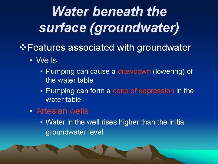 Water beneath the surface (groundwater) v. Features associated with groundwater • Wells • Pumping