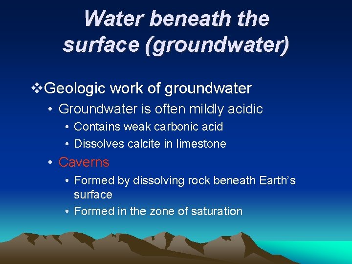 Water beneath the surface (groundwater) v. Geologic work of groundwater • Groundwater is often