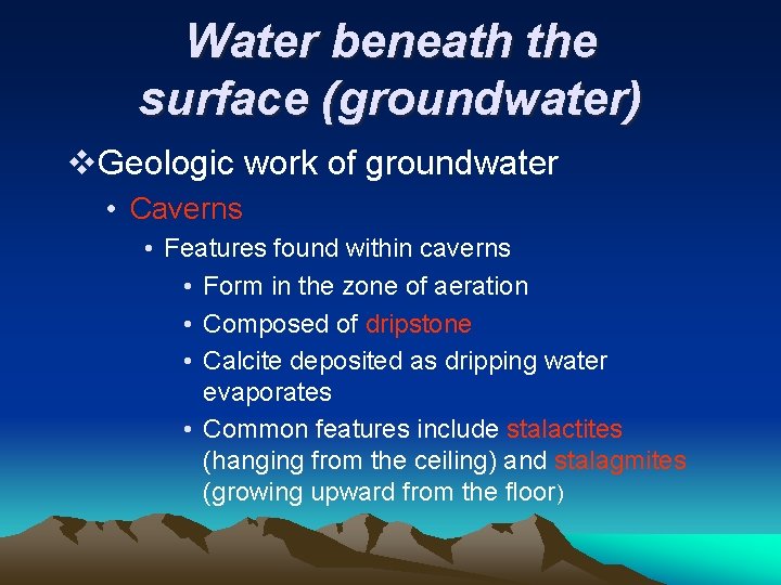 Water beneath the surface (groundwater) v. Geologic work of groundwater • Caverns • Features