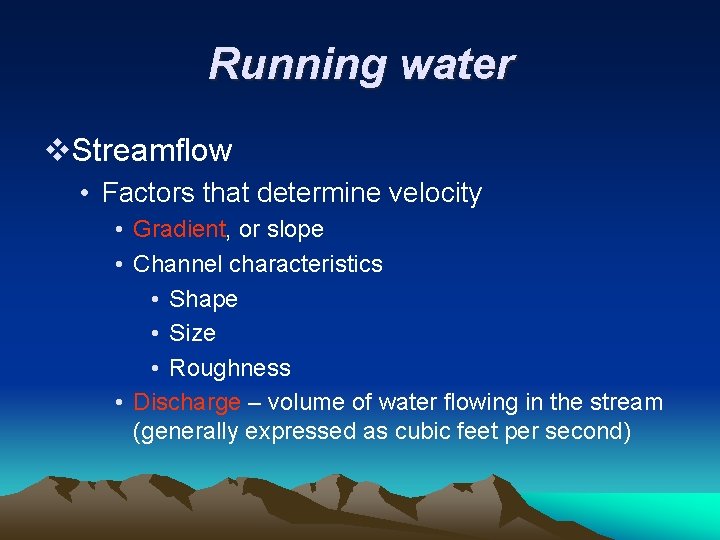 Running water v. Streamflow • Factors that determine velocity • Gradient, or slope •