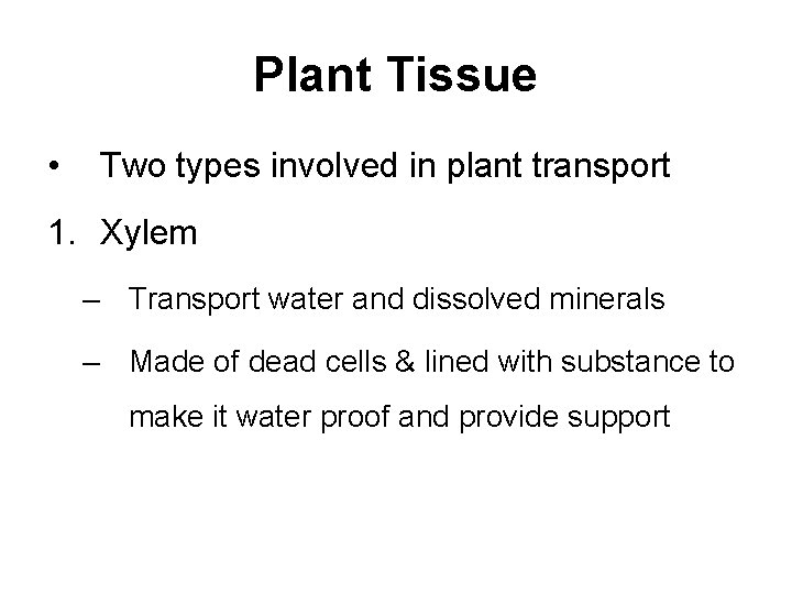 Plant Tissue • Two types involved in plant transport 1. Xylem – Transport water