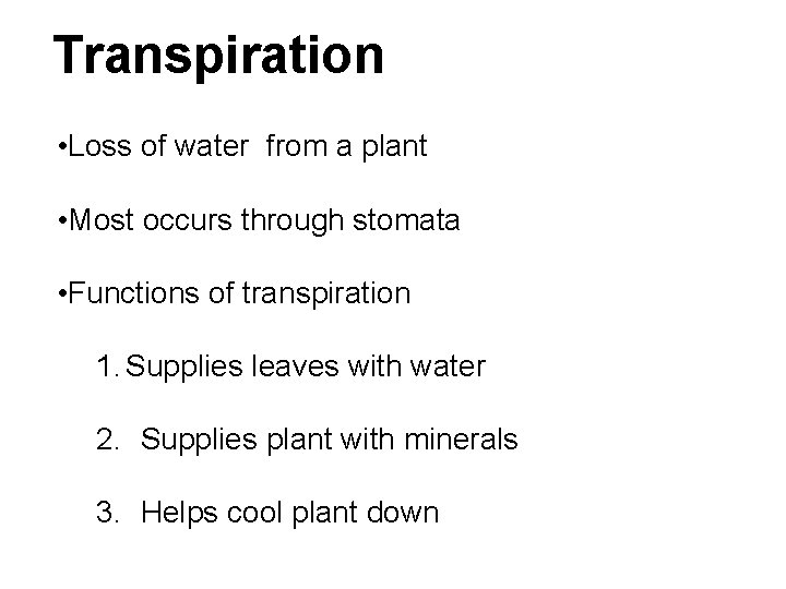Transpiration • Loss of water from a plant • Most occurs through stomata •