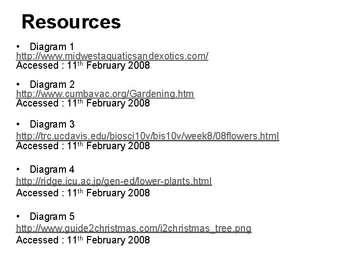 Resources • Diagram 1 http: //www. midwestaquaticsandexotics. com/ Accessed : 11 th February 2008
