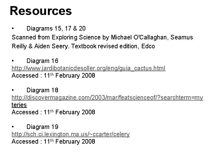 Resources • Diagrams 15, 17 & 20 Scanned from Exploring Science by Michael O'Callaghan,