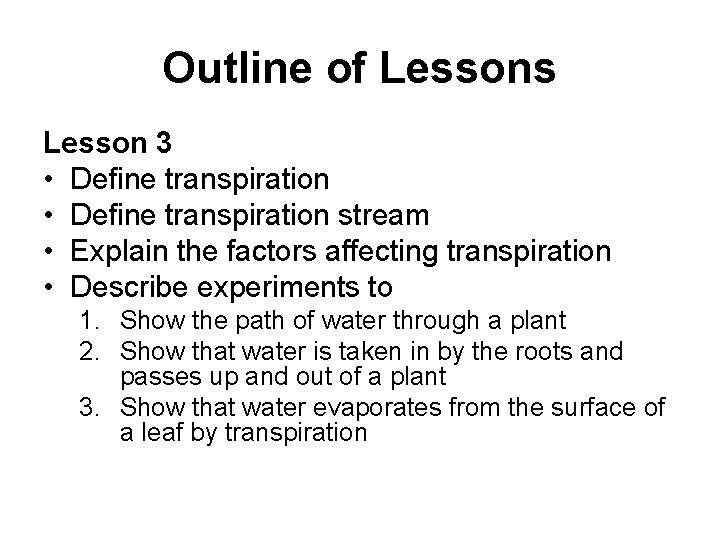 Outline of Lessons Lesson 3 • Define transpiration stream • Explain the factors affecting