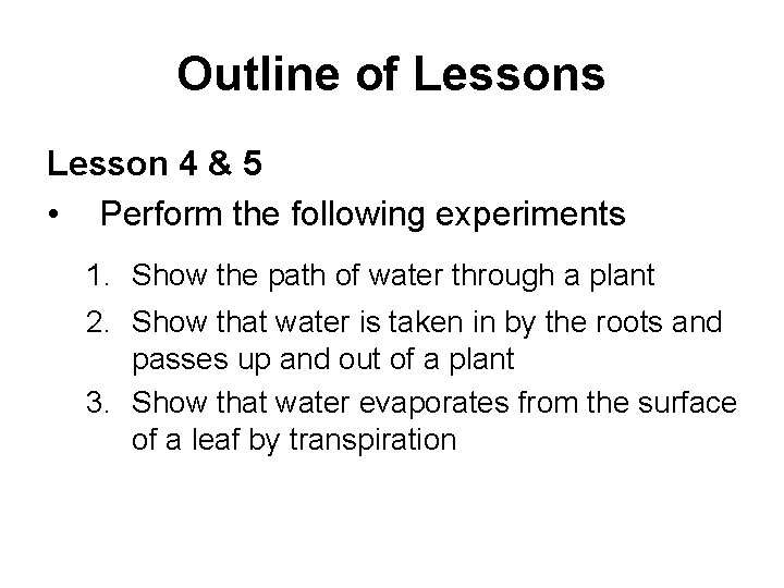 Outline of Lessons Lesson 4 & 5 • Perform the following experiments 1. Show