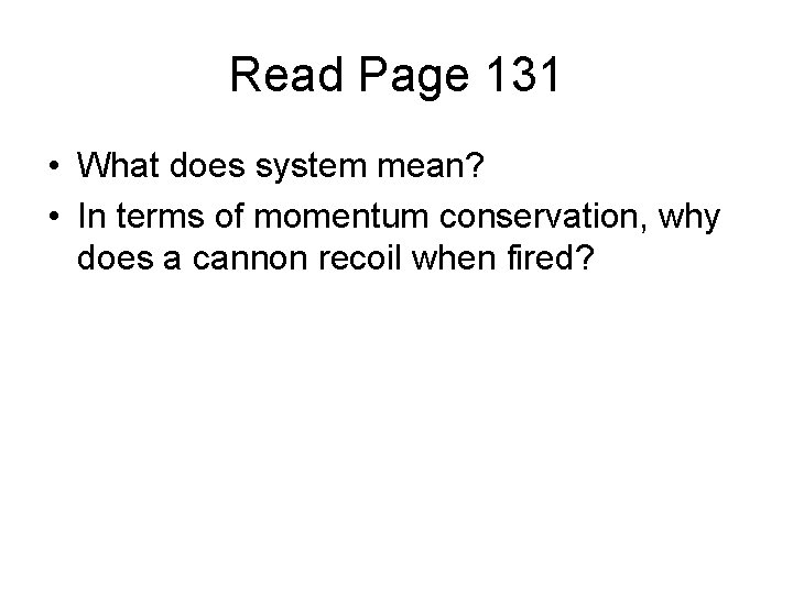 Read Page 131 • What does system mean? • In terms of momentum conservation,