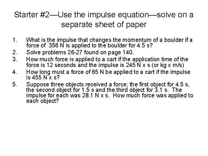 Starter #2—Use the impulse equation—solve on a separate sheet of paper 1. 2. 3.