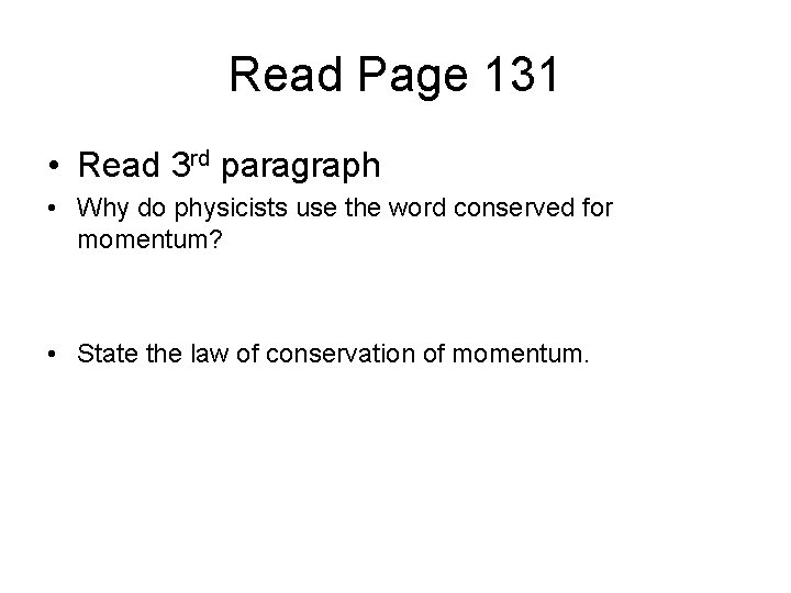 Read Page 131 • Read 3 rd paragraph • Why do physicists use the