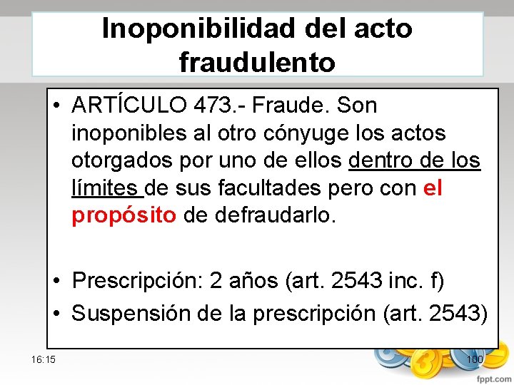 Inoponibilidad del acto fraudulento • ARTÍCULO 473. Fraude. Son inoponibles al otro cónyuge los