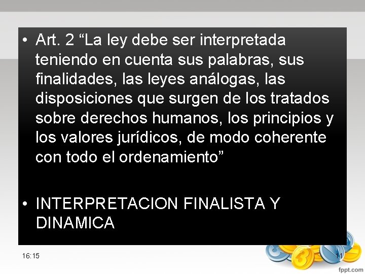  • Art. 2 “La ley debe ser interpretada teniendo en cuenta sus palabras,