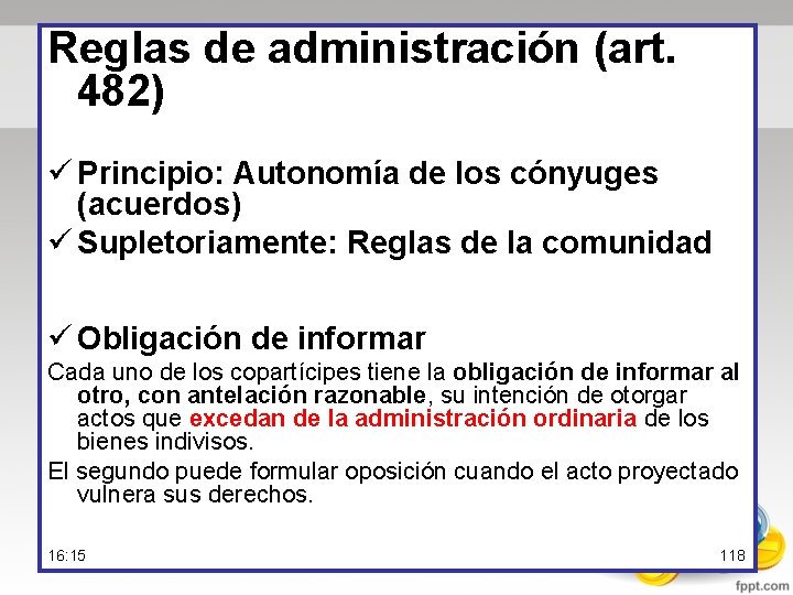 Reglas de administración (art. 482) ü Principio: Autonomía de los cónyuges (acuerdos) ü Supletoriamente: