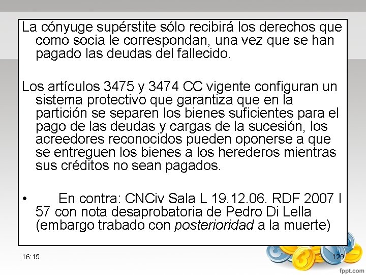 La cónyuge supérstite sólo recibirá los derechos que como socia le correspondan, una vez