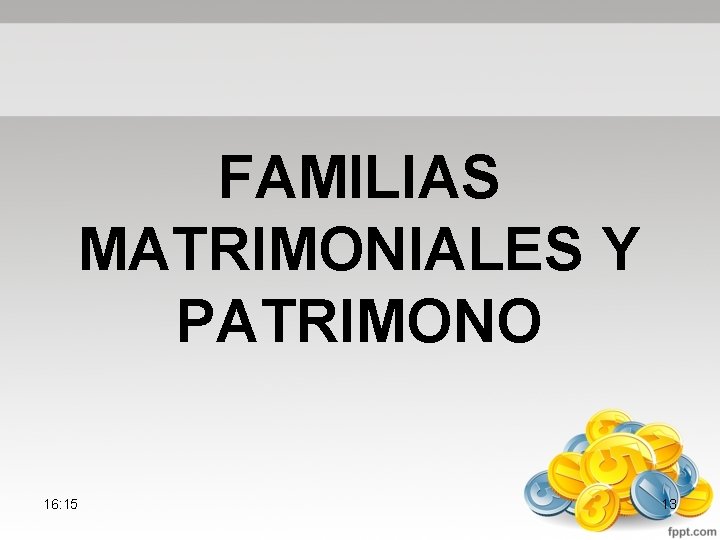 FAMILIAS MATRIMONIALES Y PATRIMONO 16: 15 13 