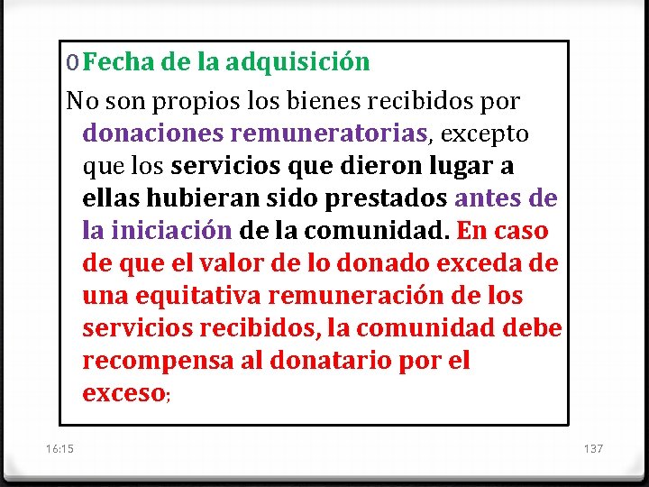 0 Fecha de la adquisición No son propios los bienes recibidos por donaciones remuneratorias,