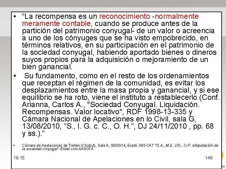  • “La recompensa es un reconocimiento normalmente meramente contable, cuando se produce antes