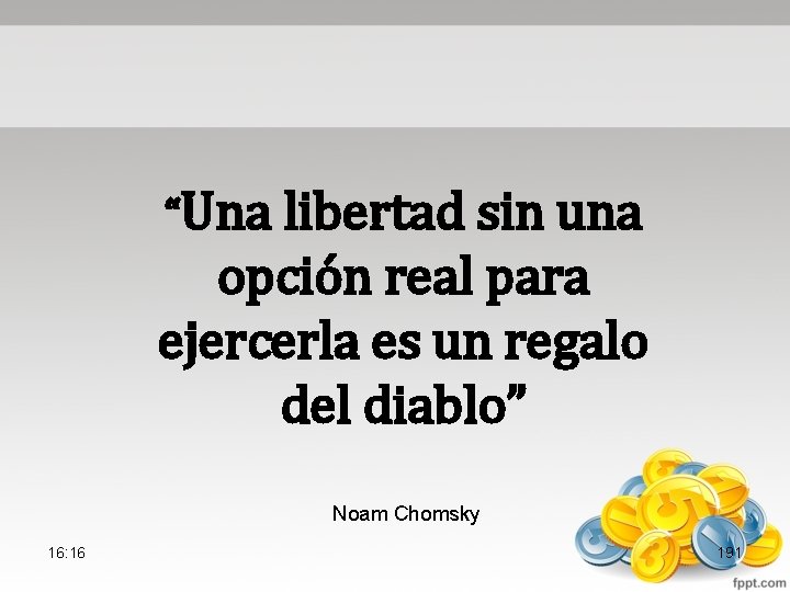 “Una libertad sin una opción real para ejercerla es un regalo del diablo” Noam