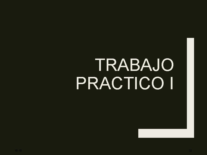 TRABAJO PRACTICO I 16: 15 32 