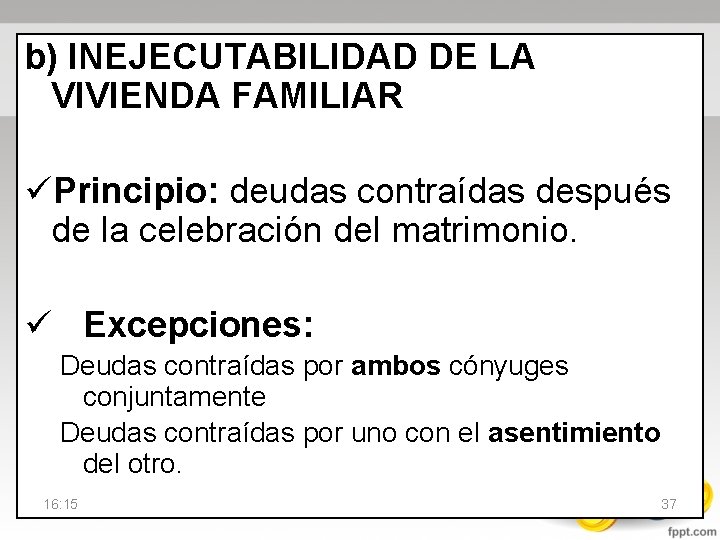 b) INEJECUTABILIDAD DE LA VIVIENDA FAMILIAR üPrincipio: deudas contraídas después de la celebración del